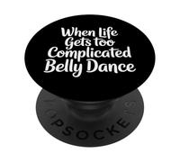 When Life Gets Too Complicated Belly Dance |- PopSockets Adhesive PopGrip