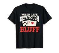 When Life Gets Tough Bluff Poker Cards T-Shirt