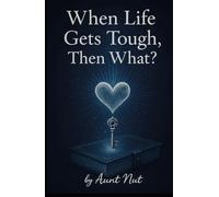 When Life Gets Tough, Then What? (The “Then What?” Survival Series by Aunt Nut: Real talk, sassy wisdom, and helpful hugs for life’s hardest stuff!)