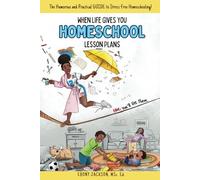 When Life Gives You Homeschool Lesson Plans: The Humorous and Practical Guide to Stress-Free Homeschooling