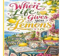When Life Gives You Lemons: A Soft Life Coloring Book for Relaxation, Mindfulness & Cozy Lemon-Themed Scenes