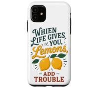 When Life Gives You Lemons Add Trouble Funny Sarcastic Quote Case for iPhone 11