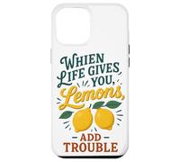 When Life Gives You Lemons Add Trouble Funny Sarcastic Quote Case for iPhone 12 Pro Max
