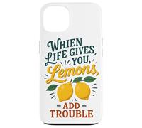 When Life Gives You Lemons Add Trouble Funny Sarcastic Quote Case for iPhone 13