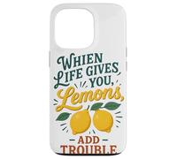 When Life Gives You Lemons Add Trouble Funny Sarcastic Quote Case for iPhone 13 Pro