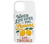 When Life Gives You Lemons Add Trouble Funny Sarcastic Quote Case for iPhone 14