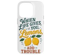 When Life Gives You Lemons Add Trouble Funny Sarcastic Quote Case for iPhone 14 Pro