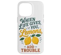 When Life Gives You Lemons Add Trouble Funny Sarcastic Quote Case for iPhone 14 Pro Max