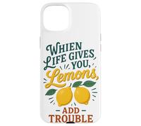 When Life Gives You Lemons Add Trouble Funny Sarcastic Quote Case for iPhone 15 Plus
