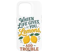 When Life Gives You Lemons Add Trouble Funny Sarcastic Quote Case for iPhone 15 Pro
