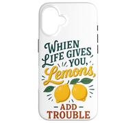 When Life Gives You Lemons Add Trouble Funny Sarcastic Quote Case for iPhone 16