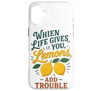 When Life Gives You Lemons Add Trouble Funny Sarcastic Quote Case for iPhone 16 Plus