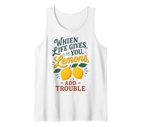 When Life Gives You Lemons Add Trouble Funny Sarcastic Quote Tank Top