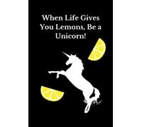 When Life Gives You Lemons, Be a Unicorn!: black white and yellow inspiring unicorn notebook