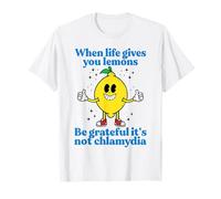 When Life Gives You Lemons Be Grateful It's Not Chlamydia T-Shirt