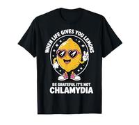 When Life Gives You Lemons Be Grateful It's Not Chlamydia T-Shirt