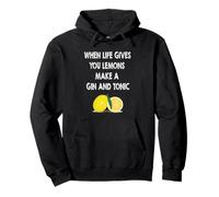 When life gives you lemons make a gin and tonic Pullover Hoodie