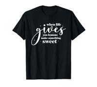 When Life Gives You Lemons Make Something Sweet T-Shirt