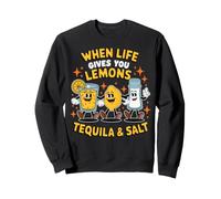 When Life Gives You Lemons Tequila & Salt Funny Quote Sweatshirt