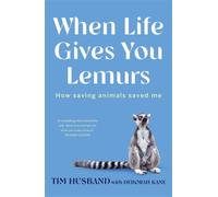 When Life Gives You Lemurs : How saving animals saved me
