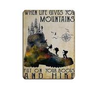 When Life Gives You Mountains Retro Poster Metal Tin Sign Chic Art Retro Iron Painting Bar People Cave Cafe Family Garage Poster Wall Decoration 12x16inch(30x40cm)