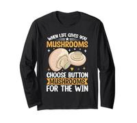 When Life Gives You Mushrooms Choose Button Mushrooms for Th Long Sleeve T-Shirt