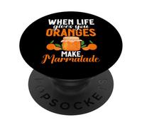 When Life Gives You Oranges Make Marmalade PopSockets Adhesive PopGrip