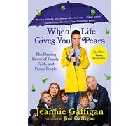 When Life Gives You Pears: The Healing Power of Family, Faith, and Funny People
