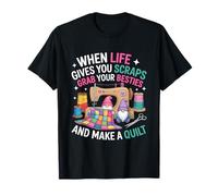 When Life Gives You Scraps Grab Besties Make Quilt Quilting T-Shirt