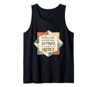 When Life Gives You Scraps Make A Quilt Quilter Funny Sewing Tank Top