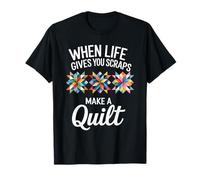 When Life Gives You Scraps Make A Quilt Quilting T-Shirt