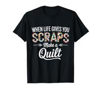 When Life Gives You Scraps Make A Quilt Quilting T-Shirt