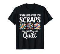 When Life Gives You Scraps Make A Quilt Quilting T-Shirt