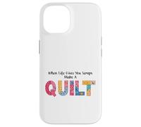 When Life Gives You Scraps, Make A Quilt sewing quilting mom Case for iPhone 14
