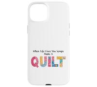 When Life Gives You Scraps, Make A Quilt sewing quilting mom Case for iPhone 15 Plus