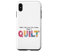 When Life Gives You Scraps, Make A Quilt sewing quilting mom Case for iPhone XS Max