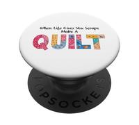 When Life Gives You Scraps, Make A Quilt sewing quilting mom PopSockets Adhesive PopGrip