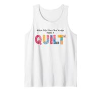When Life Gives You Scraps, Make A Quilt Sewing Quilting mom Tank Top