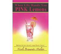 When Life Hands You Pink Lemons: Making the best of early-stage breast cancer