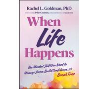 When Life Happens : The Mindset Shift You Need to Manage Stress, Build Confidence, and Break Free