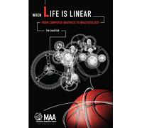 When Life Is Linear: From Computer Graphics to Bracketology (Anneli Lax New Mathematical Library)
