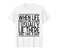 When Life Knocks Me Down - Funny Motto T-Shirt