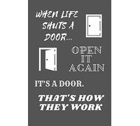When Life Shuts A Door... Open It Again. It's A Door, That's How They Work: Funny Novelty Coworker Gift - Small Lined Notebook (6” x 9”)
