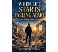 When Life Starts Falling Apart: Finding Stability When Everything Feels Uncertain (The Broken Strong Biblical Study Series)