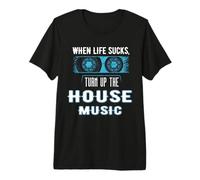 When Life Sucks Turn Up the House Music Premium T-Shirt