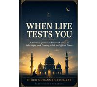 When Life Tests You: A Practical Qur'an and Sunnah Guide to Sabr, Hope, and Trusting Allah in Difficult Times