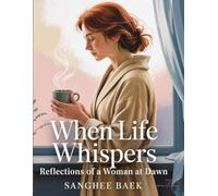 When Life Whispers: Subtitle: Reflections of a Woman at Dawn