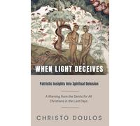 When Light Deceives: Patristic Insights into Spiritual Delusion