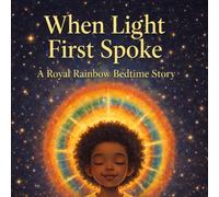 When Light First Spoke: A Royal Rainbow Bedtime Story (Royal Rainbow Series)