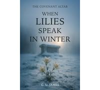 WHEN LILLIES SPEAK IN WINTER (THE COVENANT ALTAR)